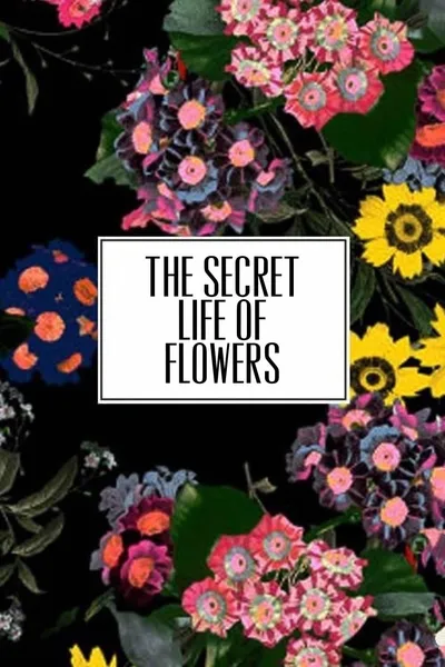 The Secret Life of Flowers