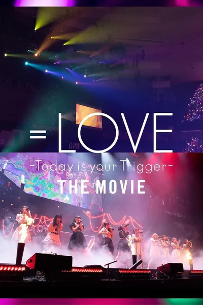 =LOVE Today is your Trigger THE MOVIE