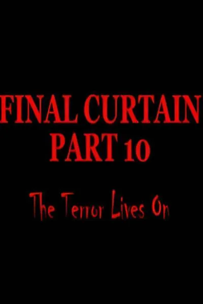 Final Curtain: Part 10 - The Terror Lives On