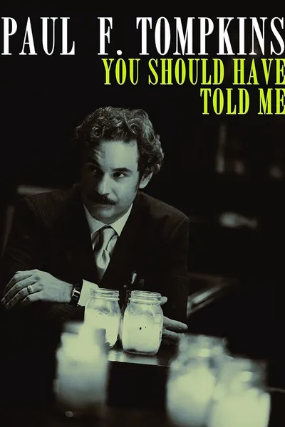 Paul F. Tompkins: You Should Have Told Me
