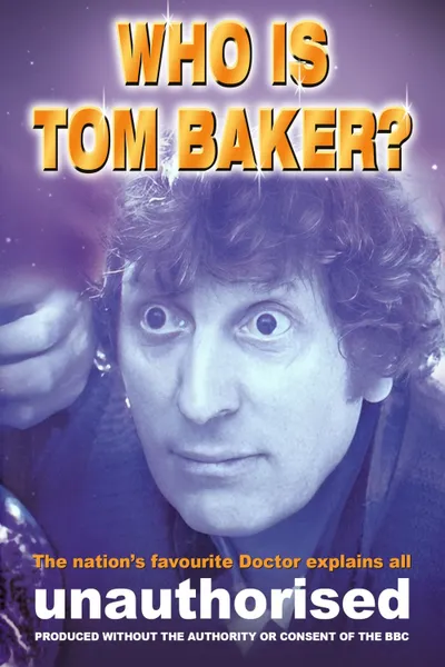 Who is Tom Baker? Unauthorised