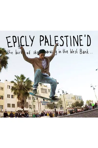 Epicly Palestine'd: The Birth of Skateboarding in the West Bank