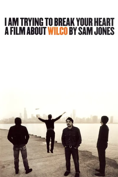 I Am Trying to Break Your Heart: A Film About Wilco
