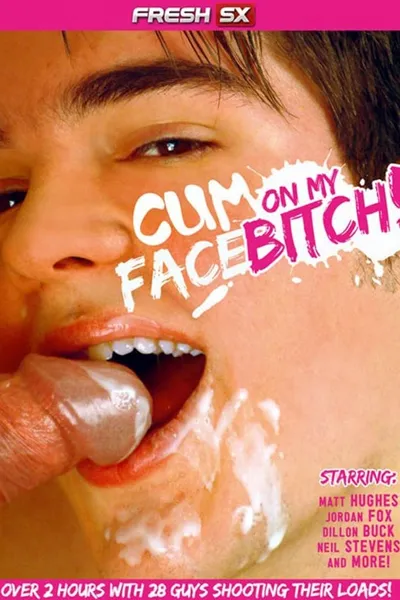 Cum on My Face Bitch!