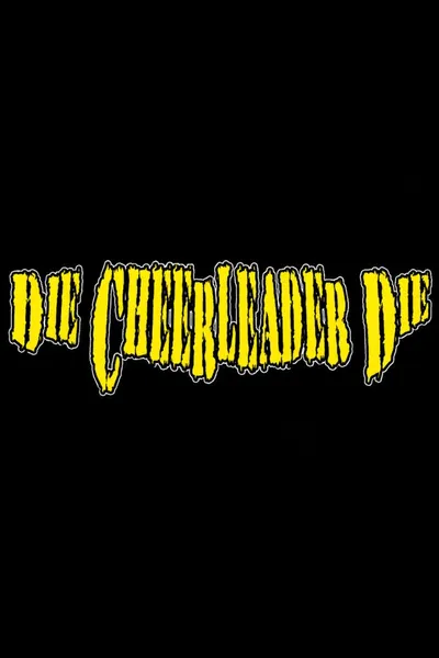 Die, Cheerleader, Die