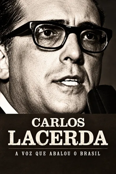 Carlos Lacerda - A Voz que Abalou o Brasil