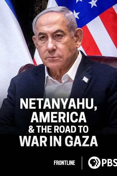 Netanyahu, America & the Road to War in Gaza