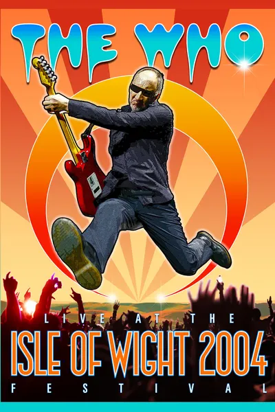 The Who: Live at the Isle of Wight 2004 Festival