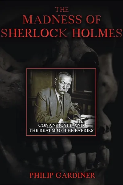 The Madness of Sherlock Holmes: Conan Doyle and the Realm of the Faeries