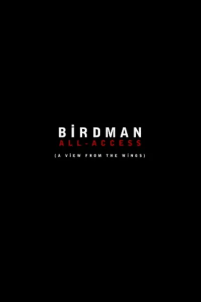 Birdman: All-Access (A View From the Wings)