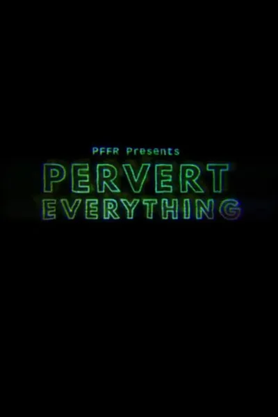 Pervert Everything