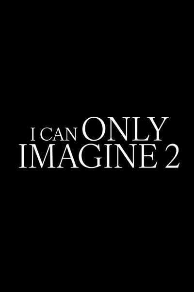 I Can Only Imagine 2