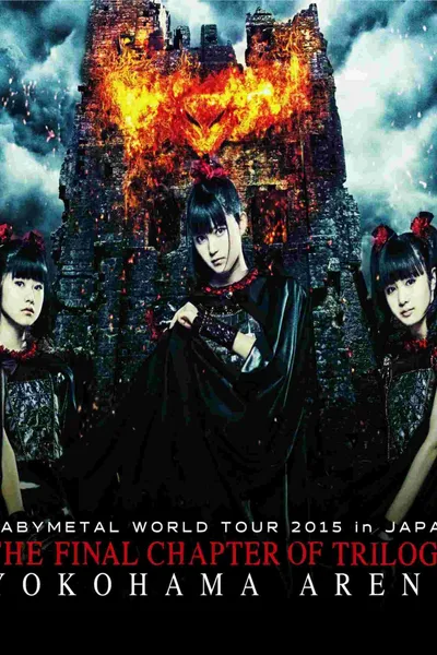 Babymetal - Live at Yokohama: World Tour 2015 - The Final Chapter of Trilogy