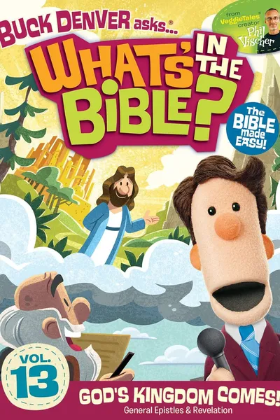 What's in the Bible? Volume 13: God's Kingdom Comes!