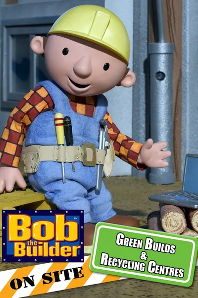 Bob the Builder: Green Builds and Recycling Centres