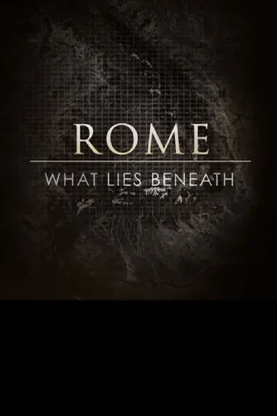 Rome: What Lies Beneath