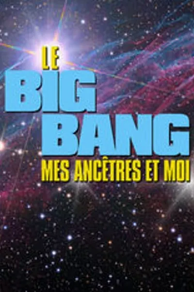 Le Big bang, mes ancêtres et moi