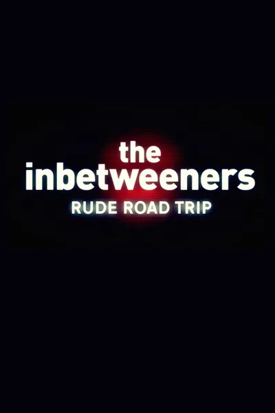 The Inbetweeners: Rude Road Trip