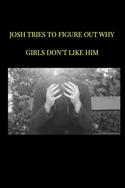 Josh tries to figure out why girls don't like him