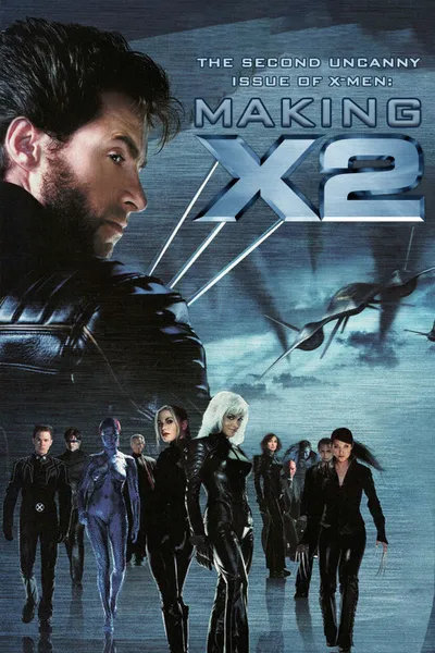The Second Uncanny Issue of X-Men - Making X2