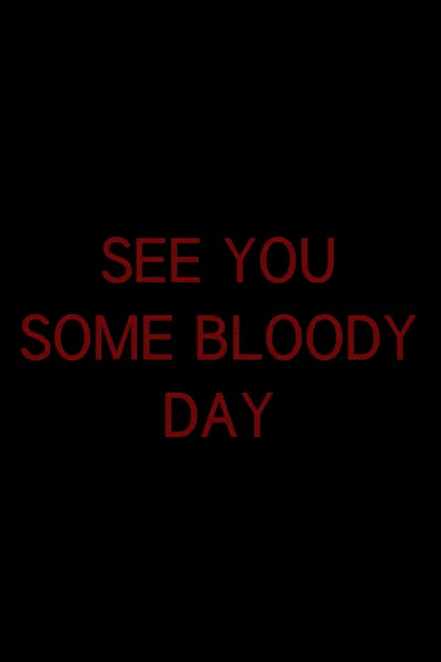 See You Some Bloody Day