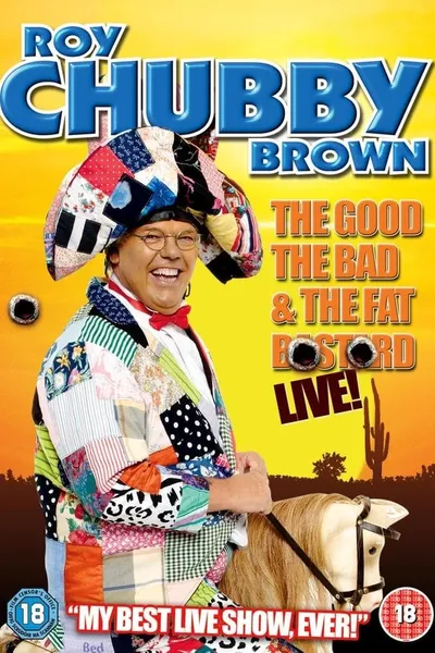 Roy Chubby Brown: The Good, The Bad & The Fat Bastard