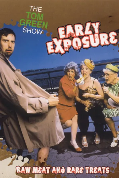 The Tom Green Show: Early Exposure - Raw Meat and Rare Treats