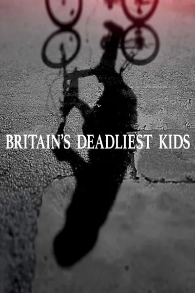 Britain's Deadliest Kids