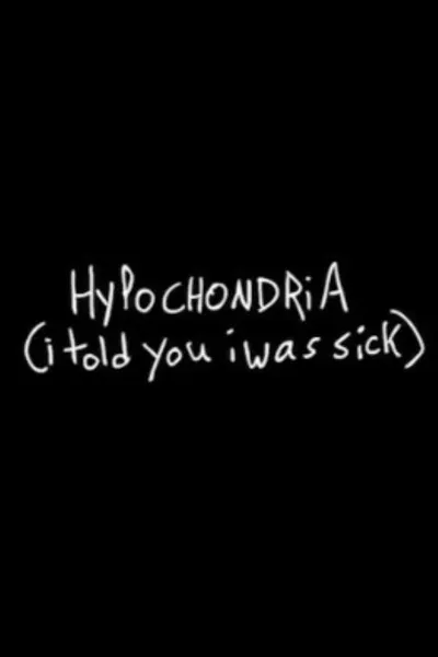 Hypochondria (I Told You I Was Sick)