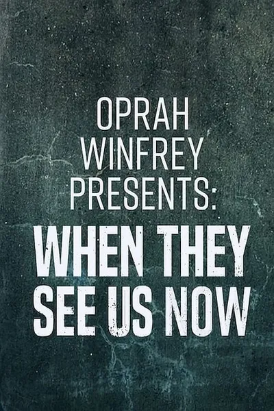 Oprah Winfrey Presents: When They See Us Now
