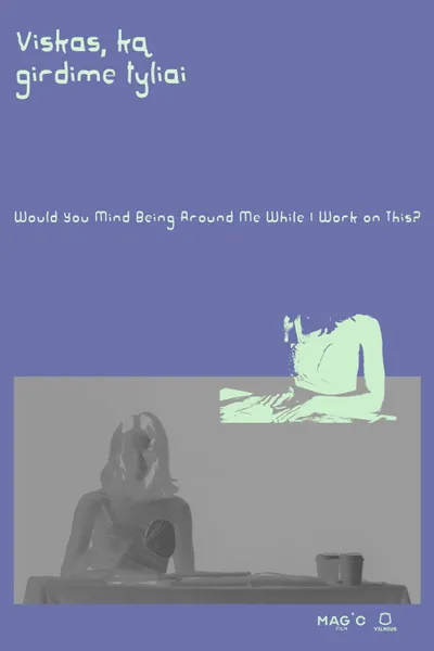Would You Mind Being Around Me While I Work On This?
