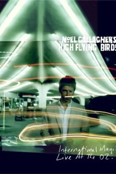 Noel Gallagher's High Flying Birds: International Magic Live At The O2