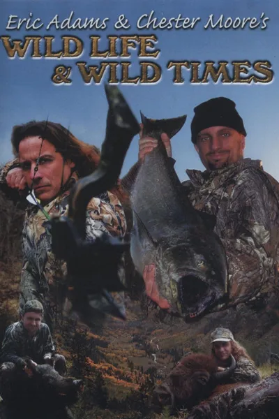 Eric Adams & Chester Moore's: Wild Life & Wild Times