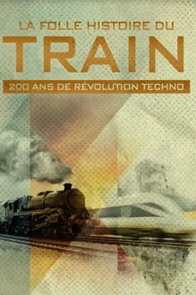 La folle histoire du train : 200 ans de révolution techno
