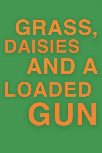 Grass, Daisies and a Loaded Gun