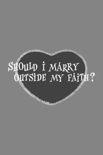 Should I Marry Outside My Faith?