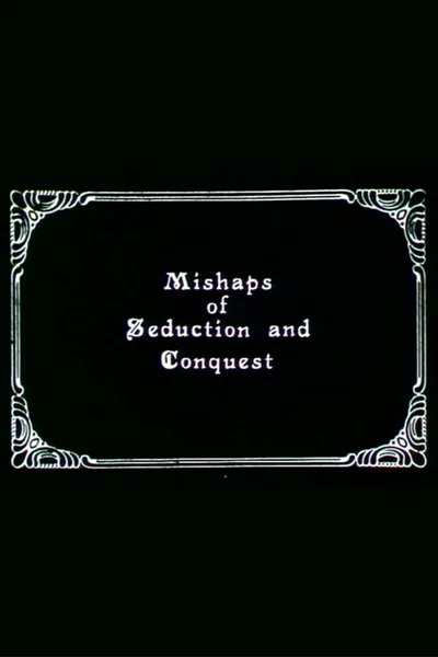 Mishaps of Seduction and Conquest