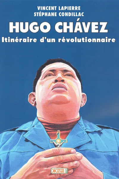 Hugo Chávez: Itinéraire d'un révolutionnaire