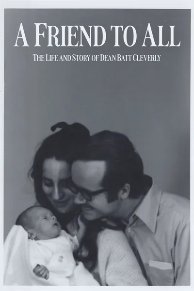A Friend to All: The Life and Story of Dean Batt Cleverly