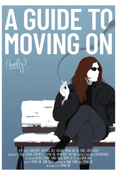 A Guide To Moving On (Badly)