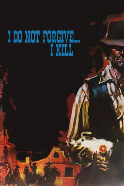 I Do Not Forgive... I Kill!