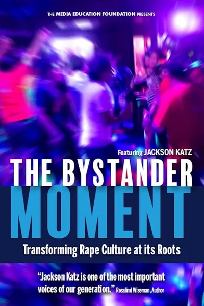 The Bystander Moment: Transforming Rape Culture at its Roots