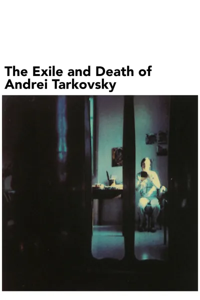 The Exile and Death of Andrei Tarkovsky