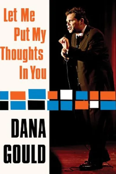 Dana Gould: Let Me Put My Thoughts in You