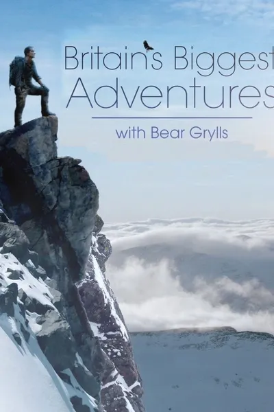 Britain's Biggest Adventures with Bear Grylls