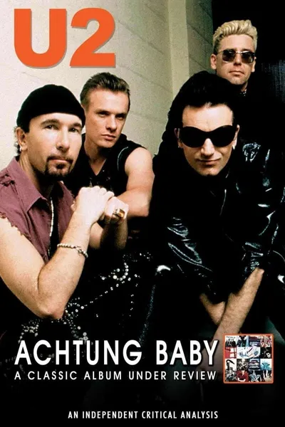 U2: Achtung Baby: A Classic Album Under Review