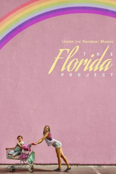 Under the Rainbow: Making The Florida Project