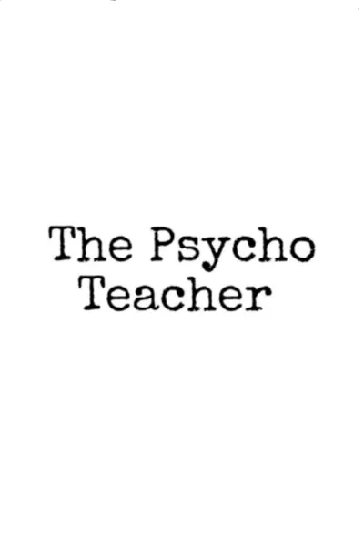 The Psycho Teacher