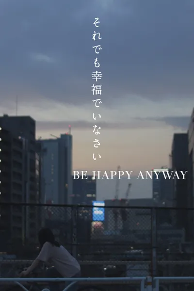 BE HAPPY ANYWAY