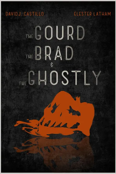 The Gourd, the Brad, and the Ghostly